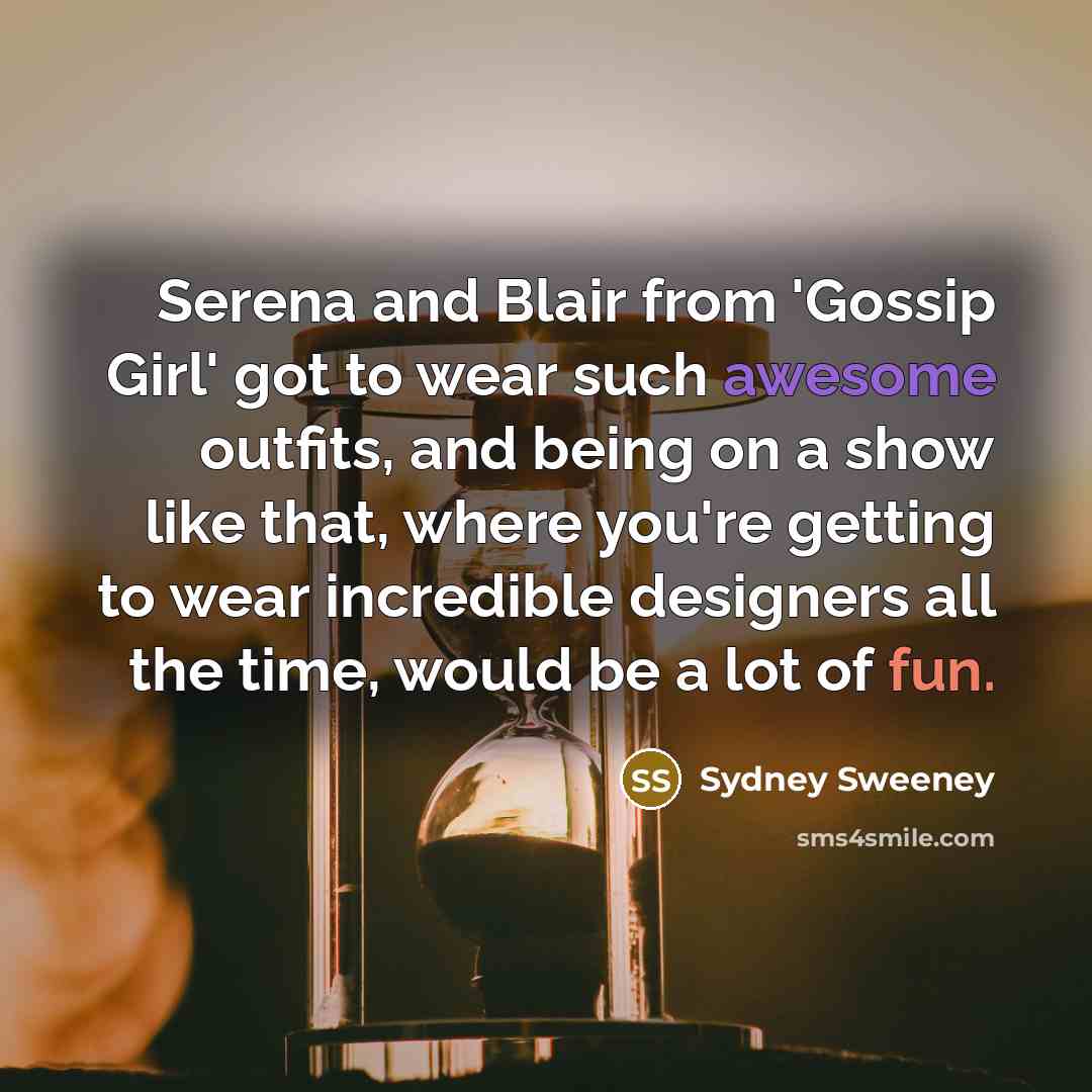 “Serena and Blair from 'Gossip Girl' got to wear such…” quote by Sydney Sweeney