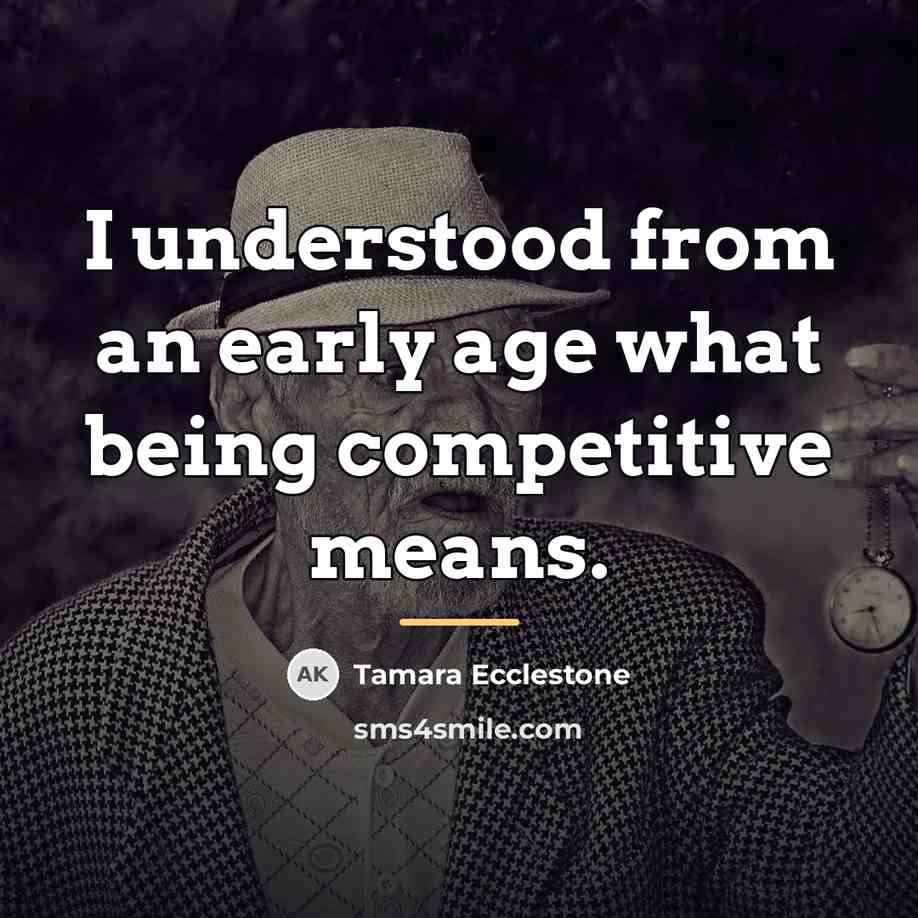 “I understood from an early age what being competitive means.…” quote by Tamara Ecclestone