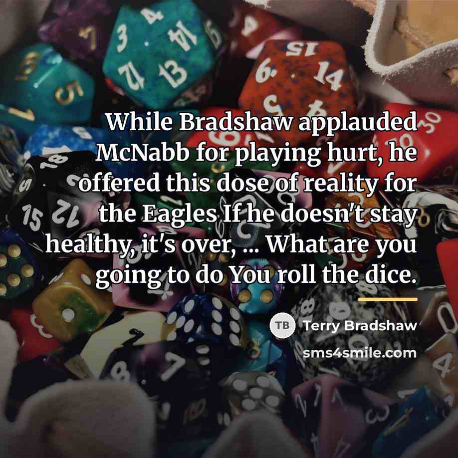 “While Bradshaw applauded McNabb for playing hurt, he offered this…” quote by Terry Bradshaw