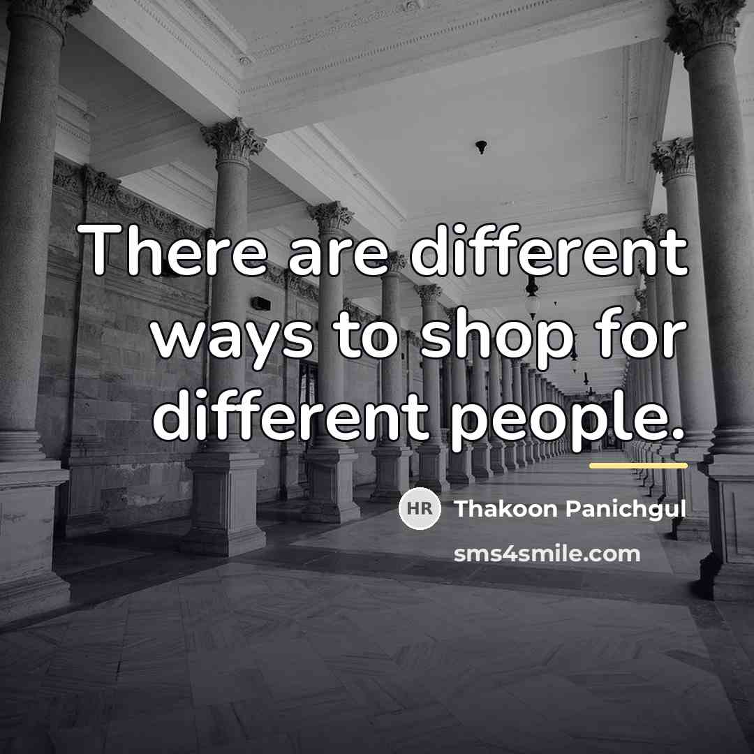 “There are different ways to shop for different people.…” quote by Thakoon Panichgul