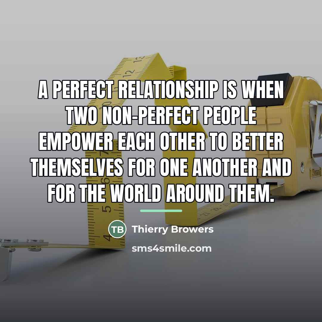 “A perfect relationship is when two non-perfect people empower each…” quote by Thierry Browers