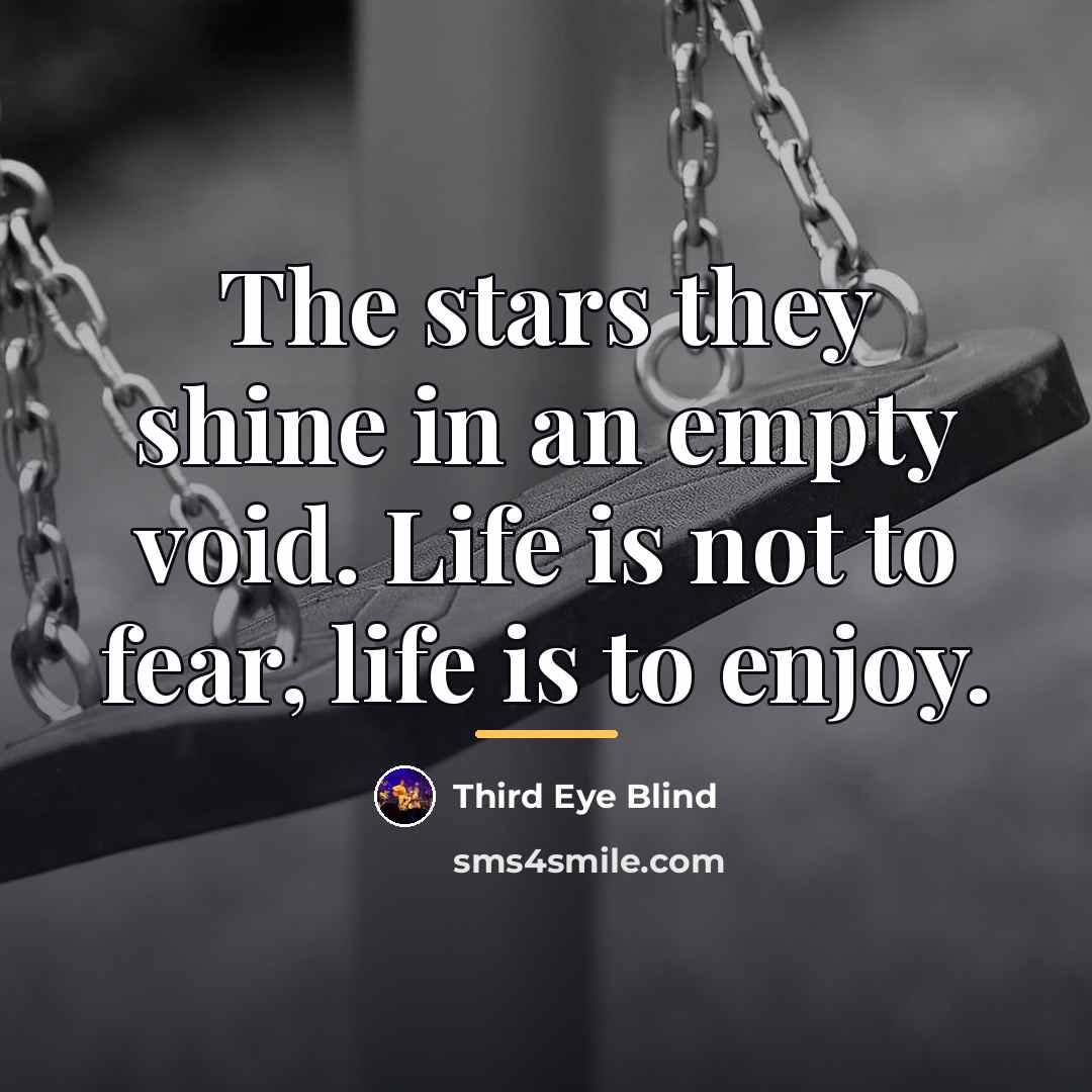 “The stars they shine in an empty void. Life is…” quote by Third Eye Blind