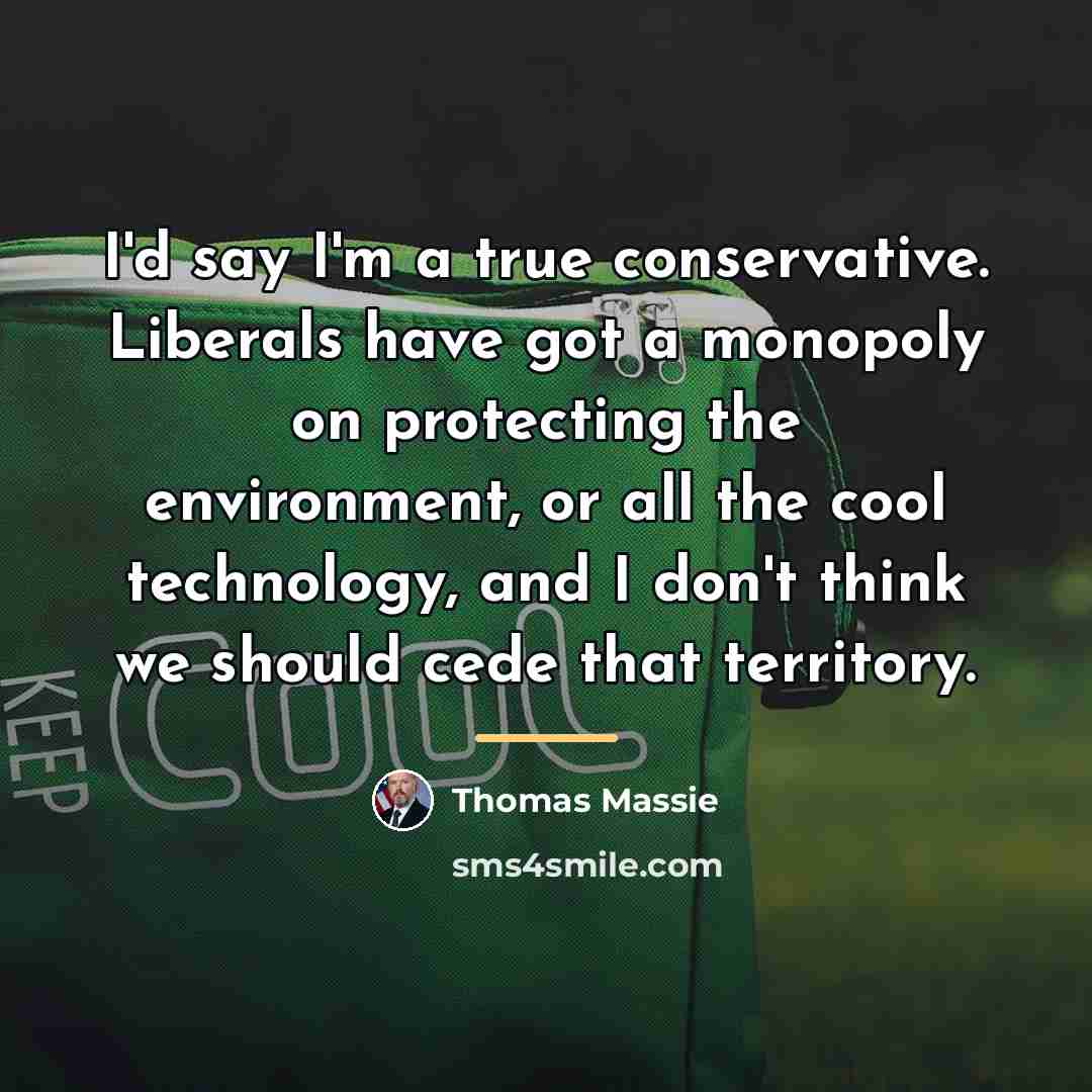 “I'd say I'm a true conservative. Liberals have got a…” quote by Thomas Massie