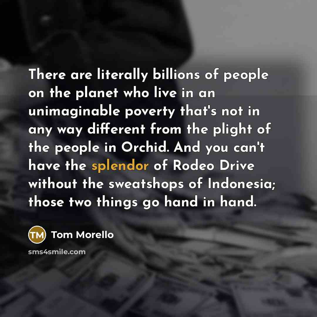 “There are literally billions of people on the planet who…” quote by Tom Morello