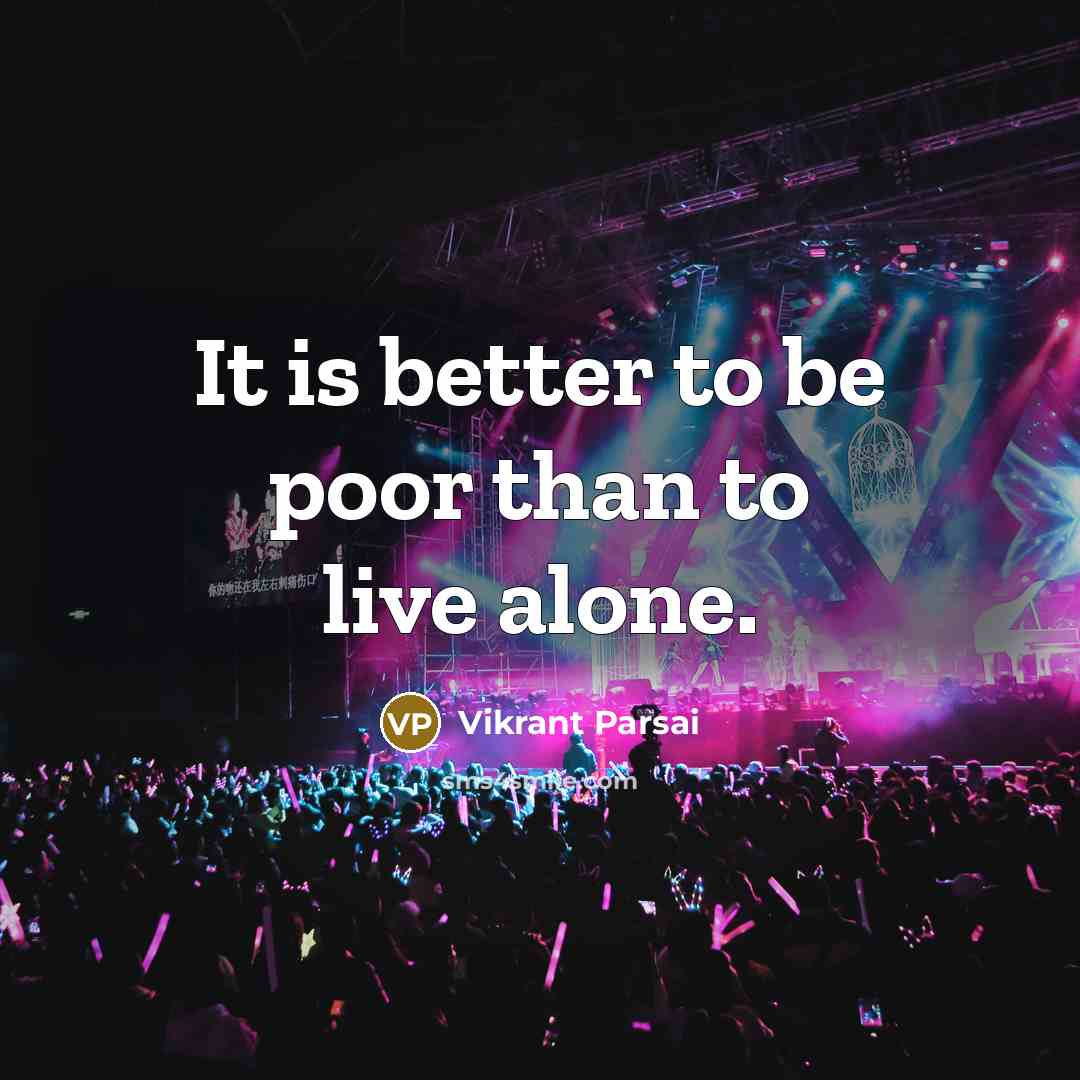 “It is better to be poor than to live alone.…” quote by Vikrant Parsai