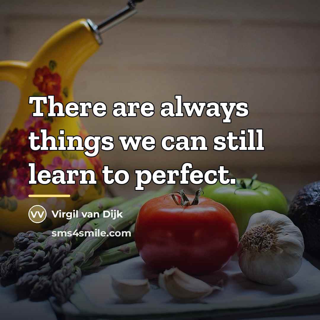“There are always things we can still learn to perfect.…” quote by Virgil van Dijk