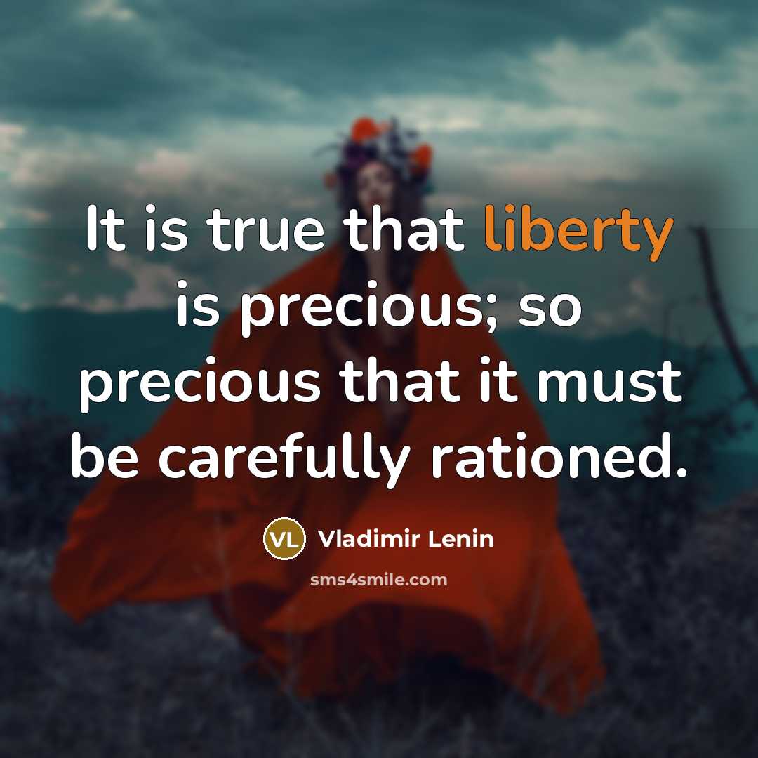 “It is true that liberty is precious; so precious that…” quote by Vladimir Lenin