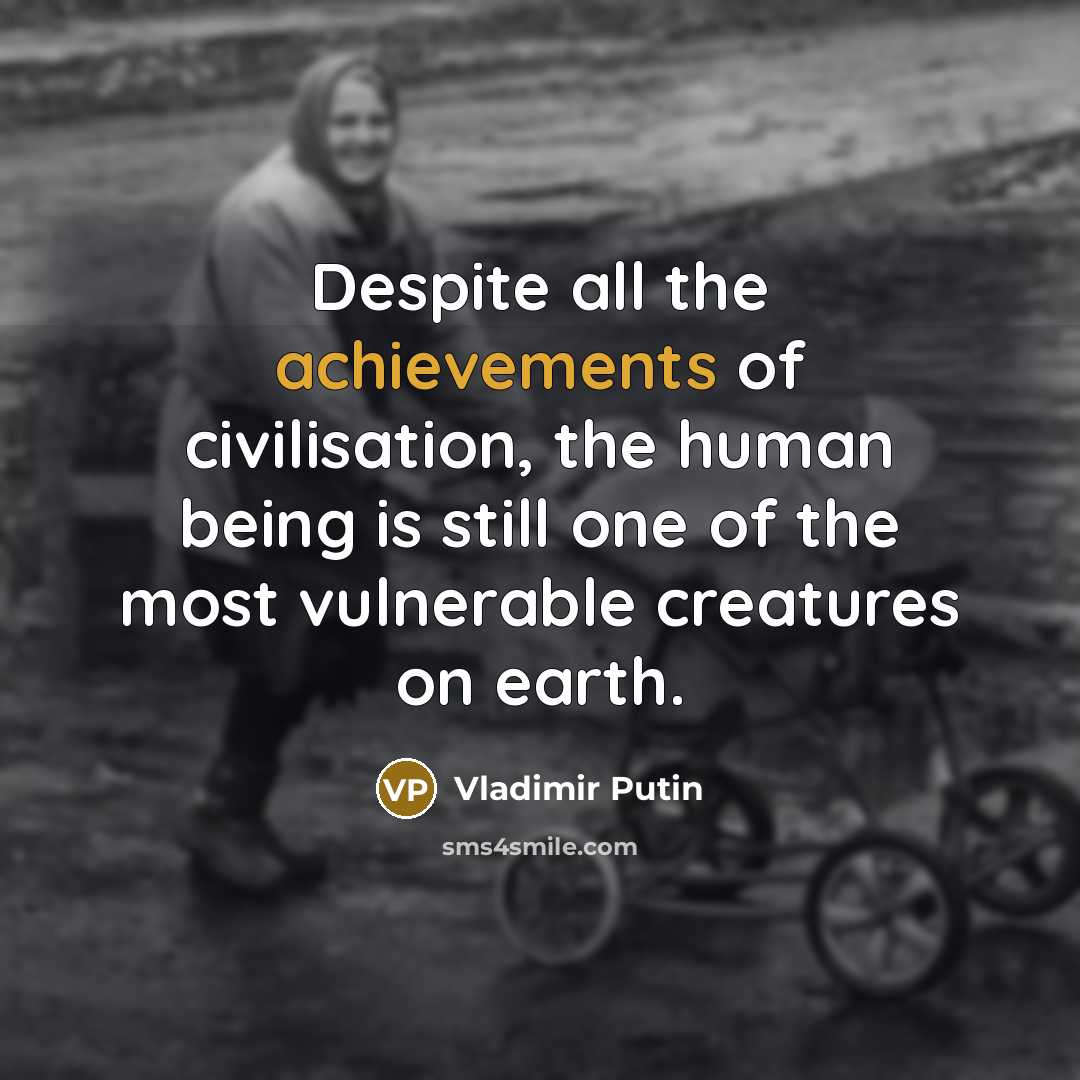 “Despite all the achievements of civilisation, the human being is…” quote by Vladimir Putin