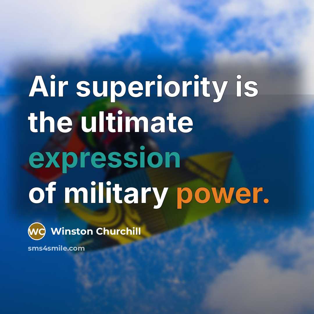 “Air superiority is the ultimate expression of military power.…” quote by Winston Churchill