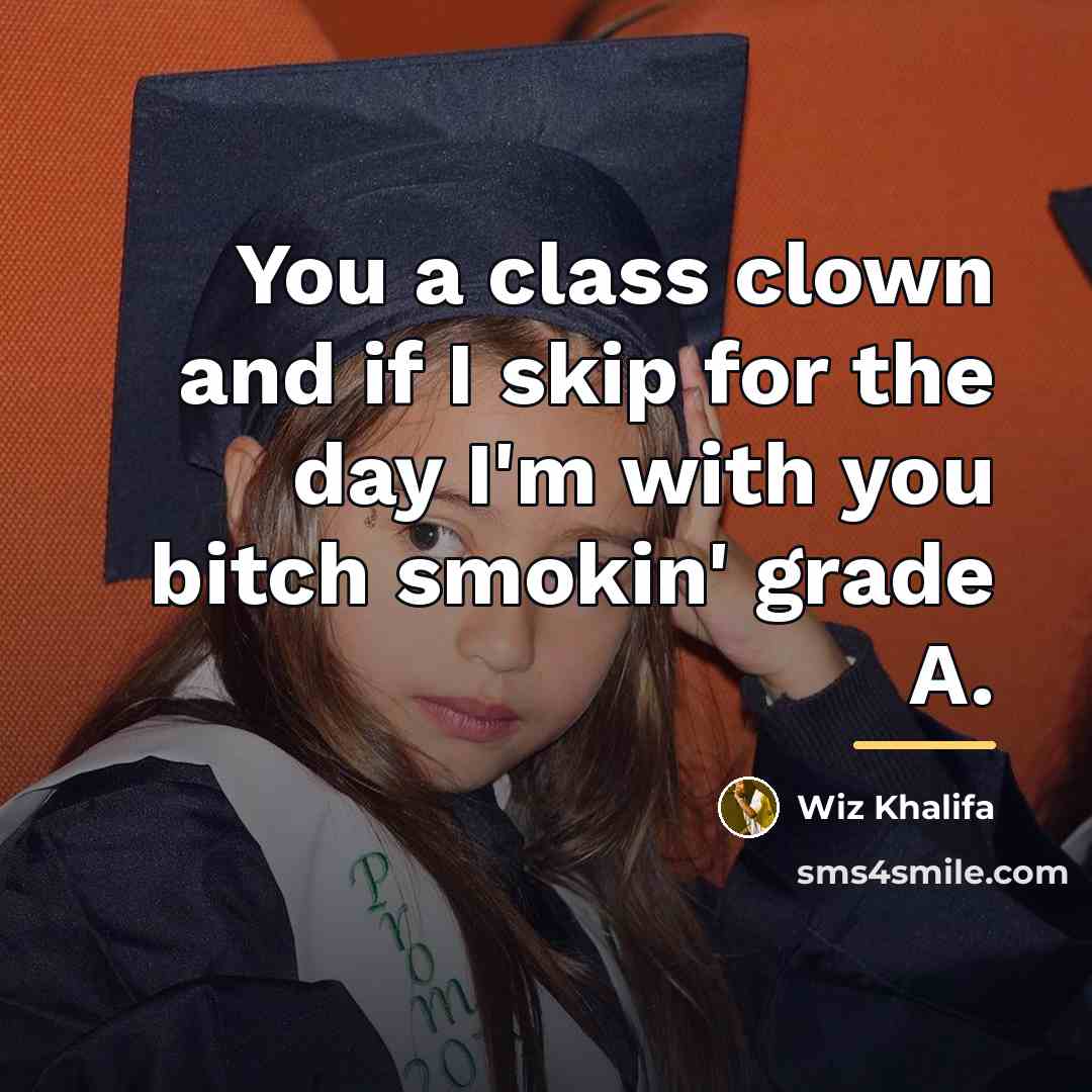 “You a class clown and if I skip for the…” quote by Wiz Khalifa