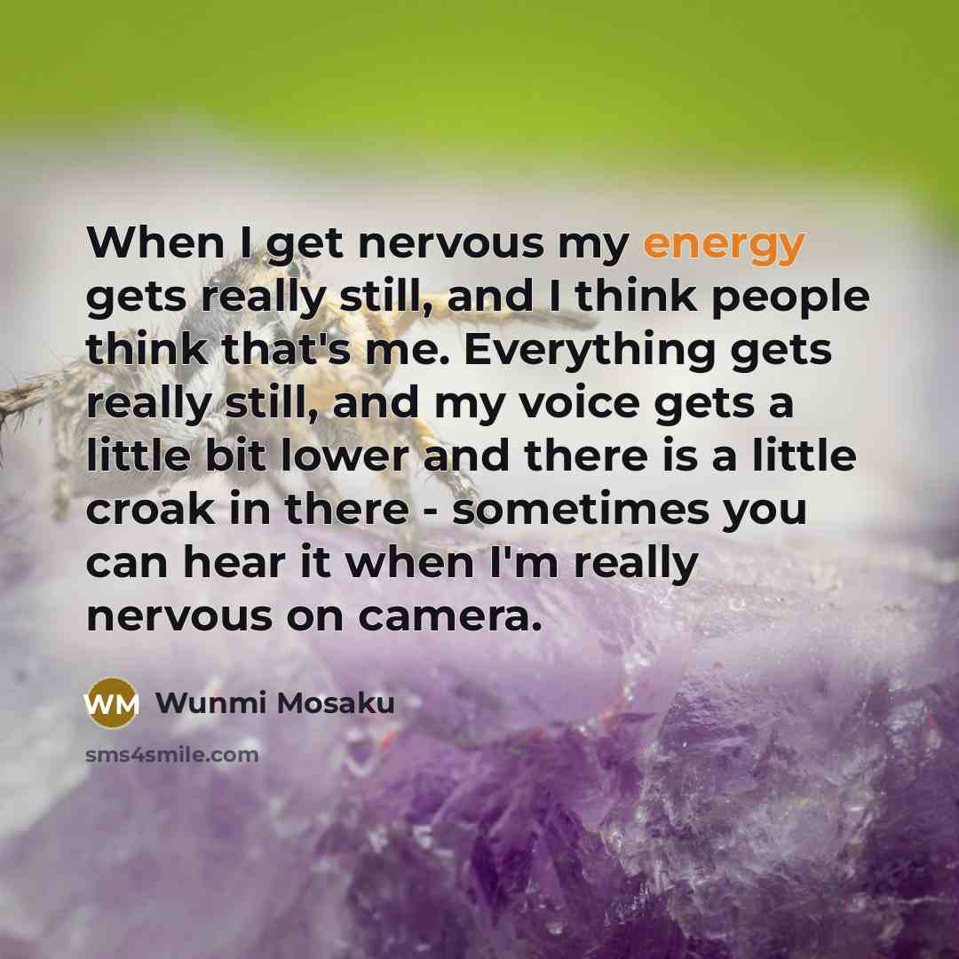 “When I get nervous my energy gets really still, and…” quote by Wunmi Mosaku