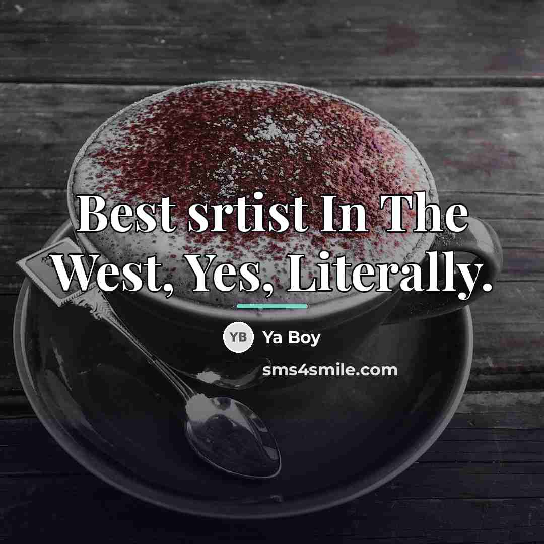 “Best srtist In The West, Yes, Literally.…” quote by Ya Boy