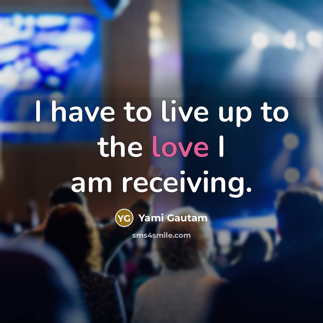 “I have to live up to the love I am…” quote by Yami Gautam