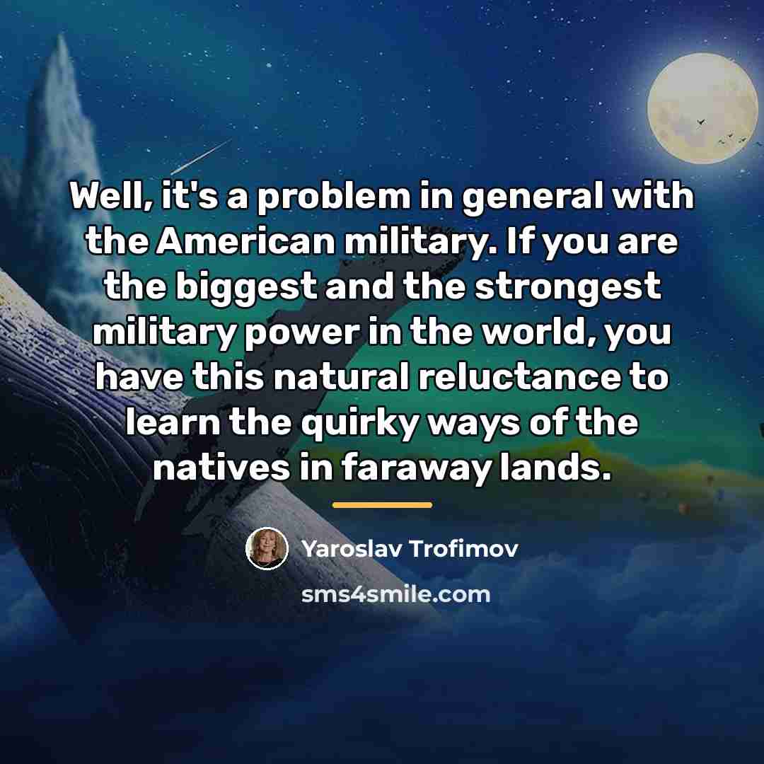 “Well, it's a problem in general with the American military.…” quote by Yaroslav Trofimov