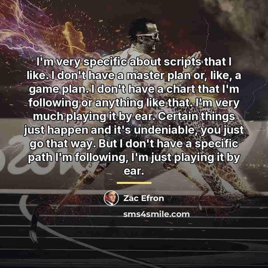 “I'm very specific about scripts that I like. I don't…” quote by Zac Efron