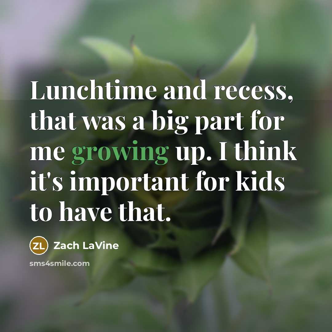 “Lunchtime and recess, that was a big part for me…” quote by Zach LaVine