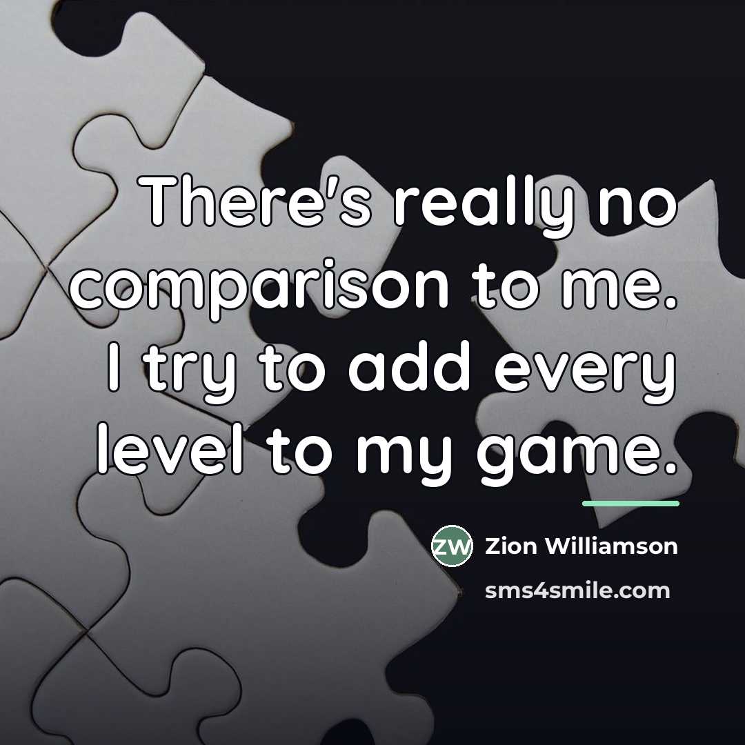 “There's really no comparison to me. I try to add…” quote by Zion Williamson
