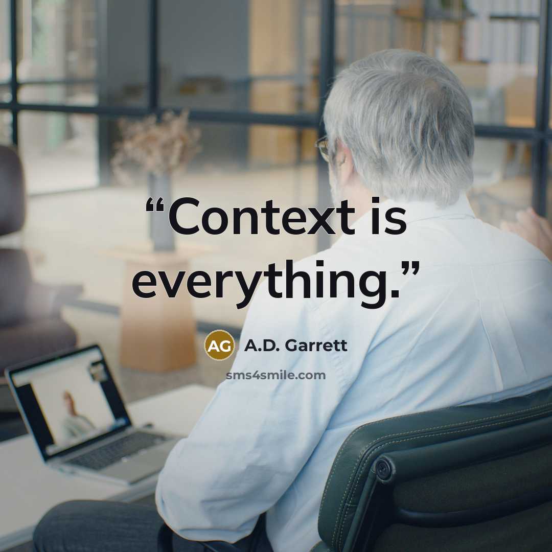 “Context is everything.” quote by A.D. Garrett