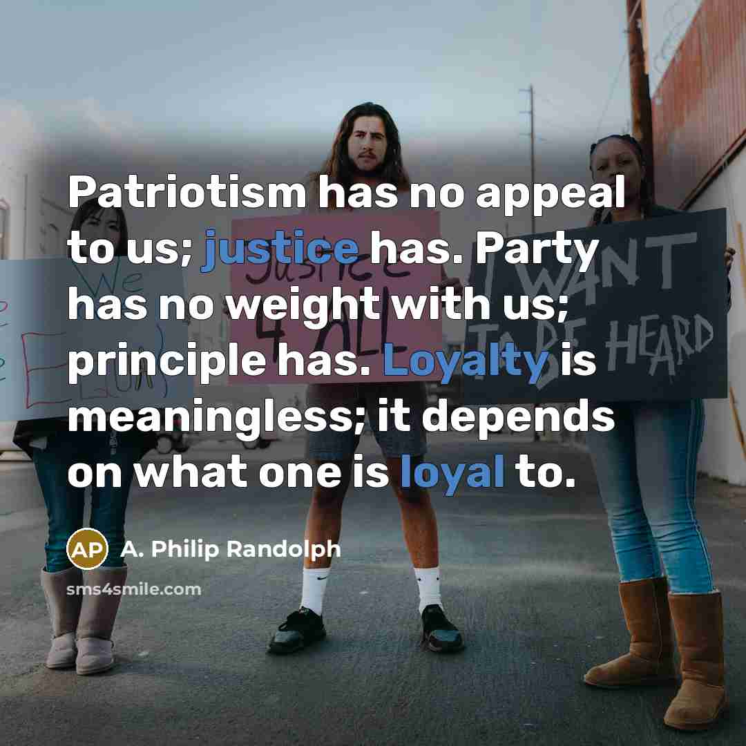 “Patriotism has no appeal to us; justice has. Party has…” quote by A. Philip Randolph