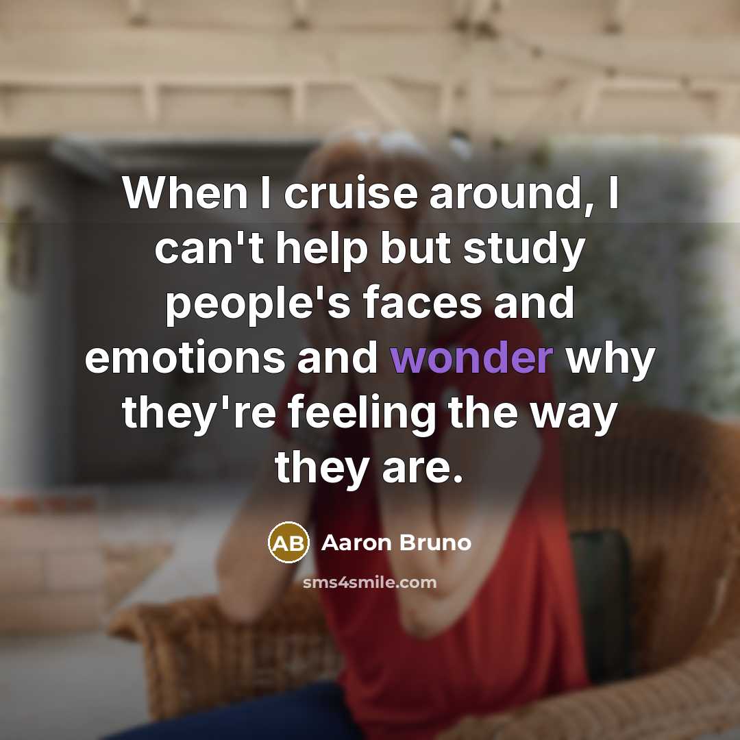 “When I cruise around, I can't help but study people's…” quote by Aaron Bruno