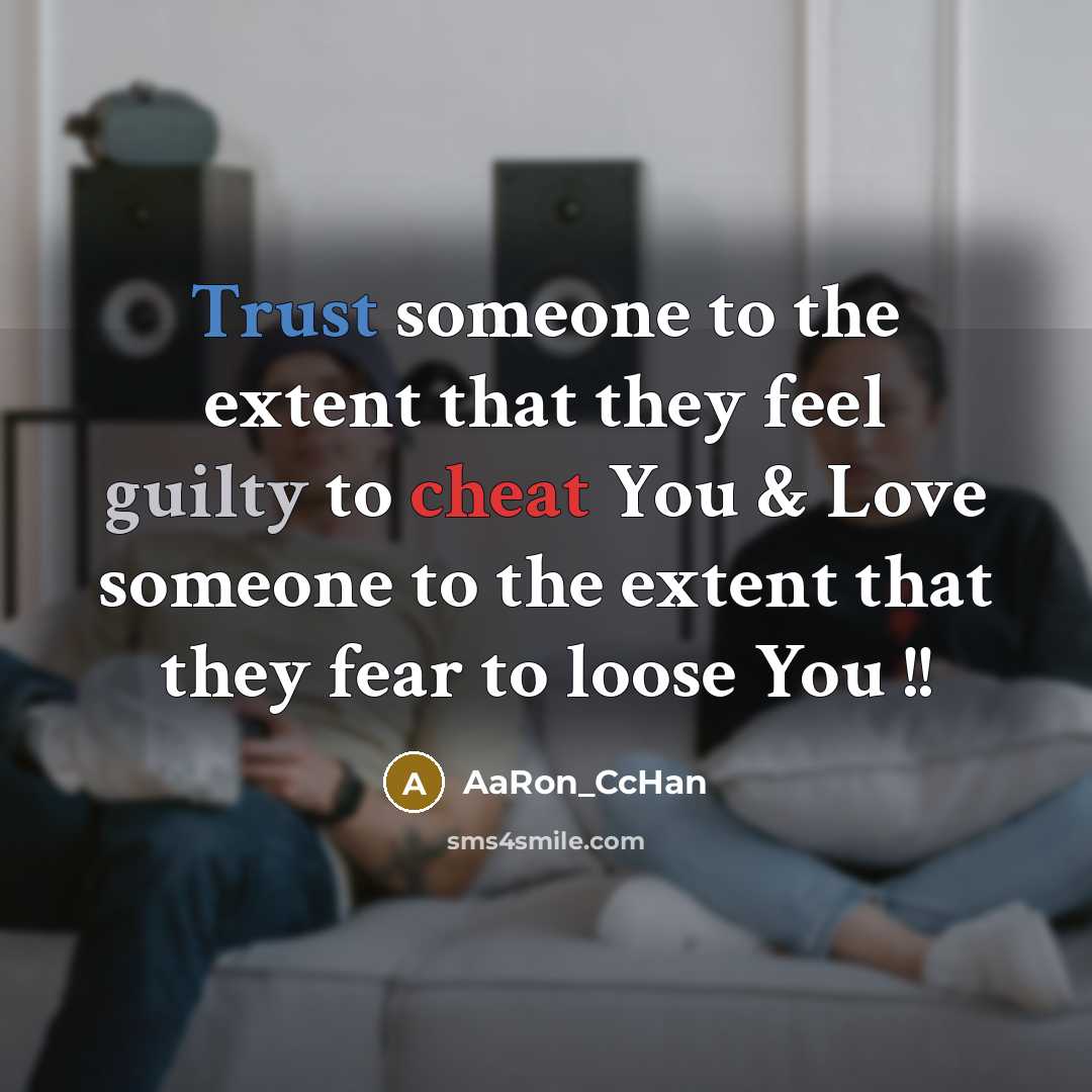 “Trust someone to the extent that they feel guilty to cheat You & Love someone to the extent that they fear to loose You !!” quote by AaRon_CcHan