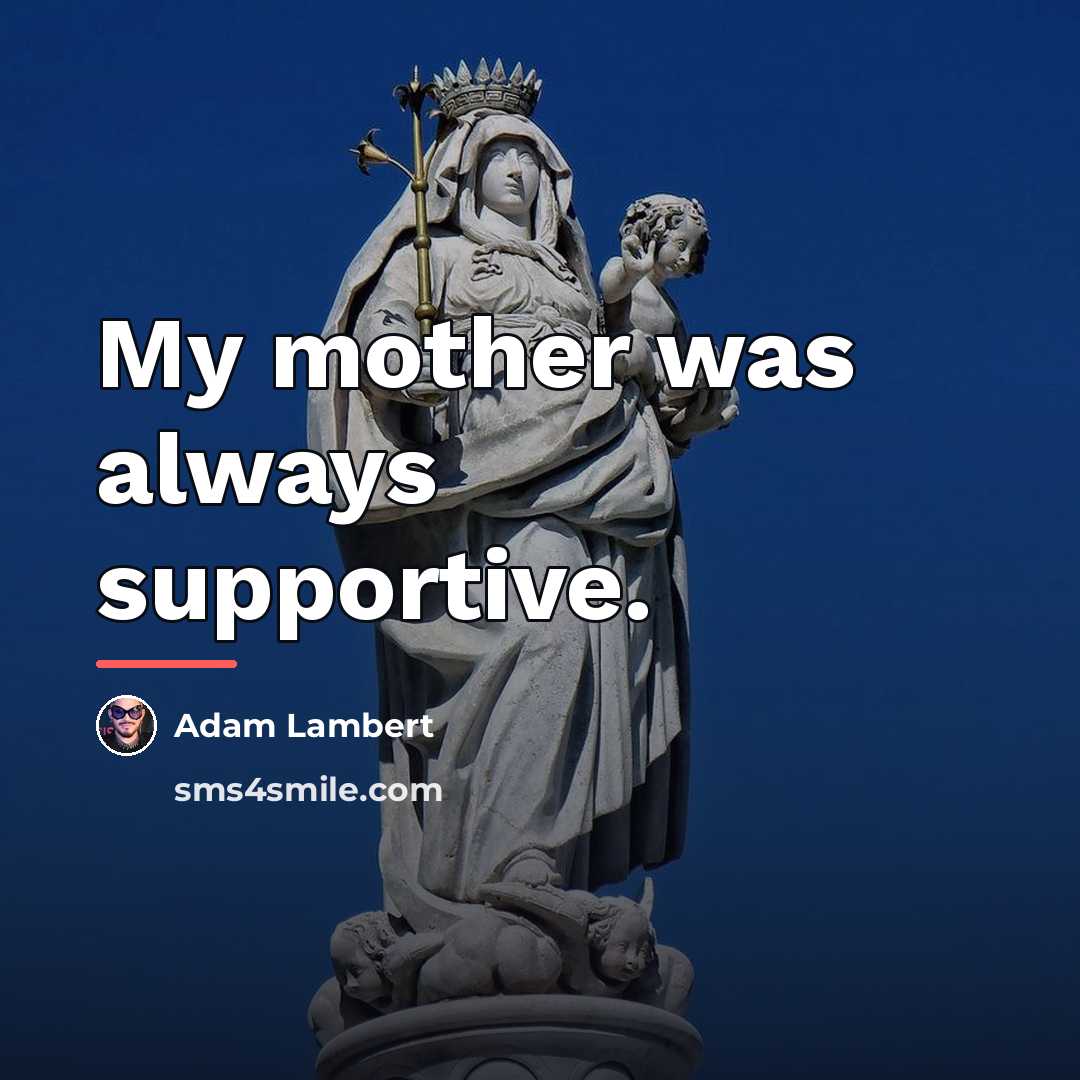 “My mother was always supportive.…” quote by Adam Lambert