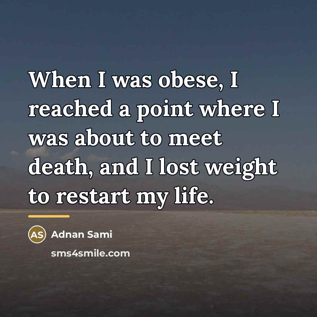 “When I was obese, I reached a point where I…” quote by Adnan Sami