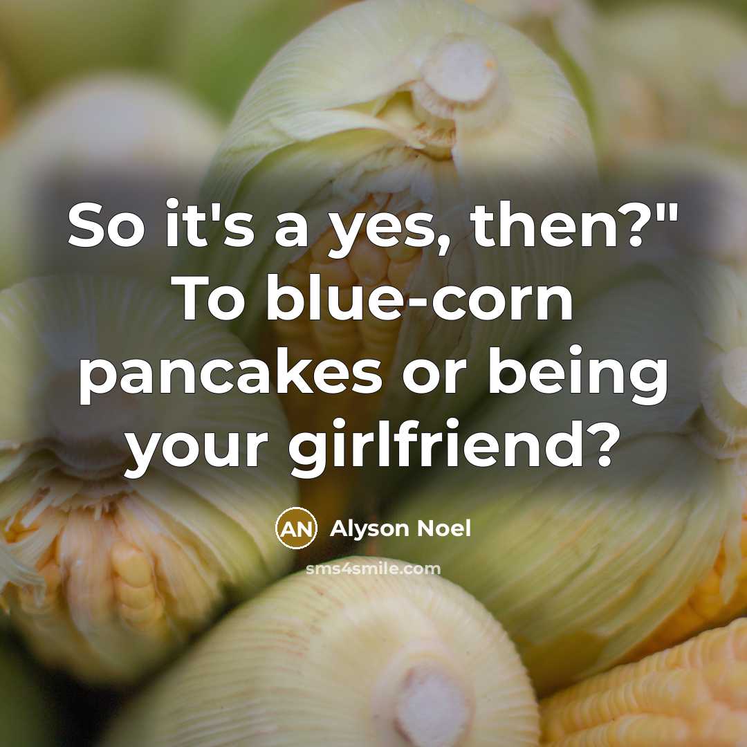 “So it's a yes, then?" To blue-corn pancakes or being…” quote by Alyson Noel