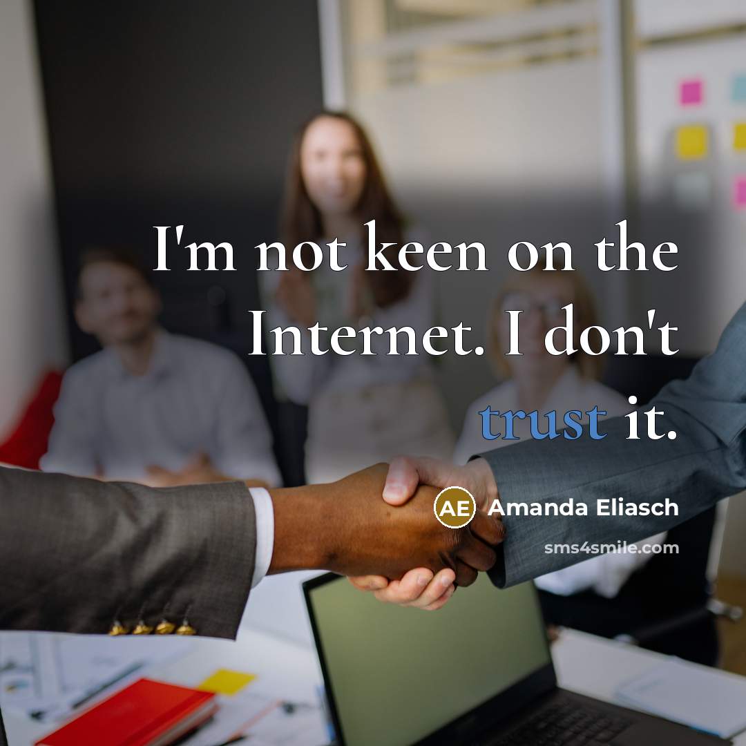 “I'm not keen on the Internet. I don't trust it.…” quote by Amanda Eliasch