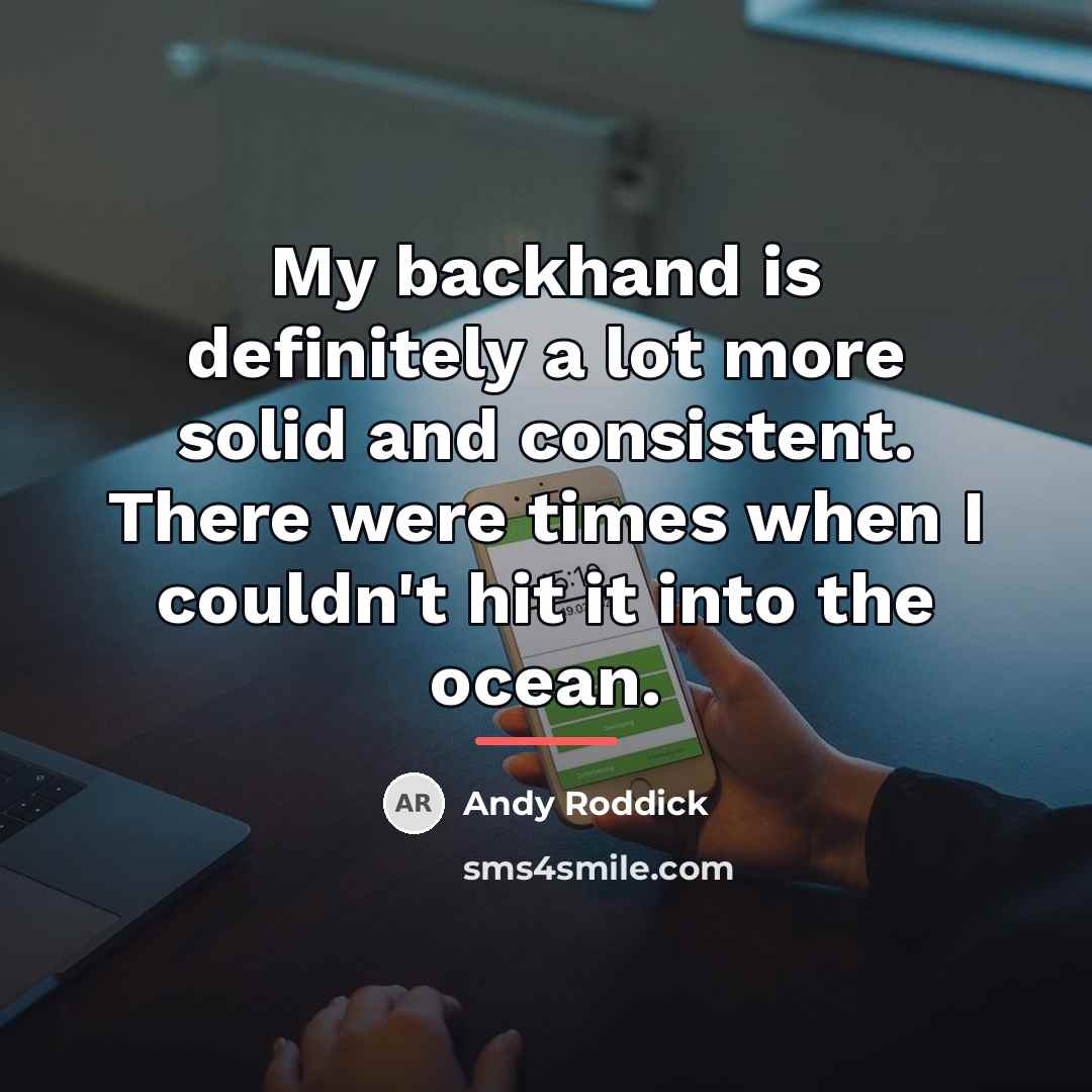 “My backhand is definitely a lot more solid and consistent.…” quote by Andy Roddick