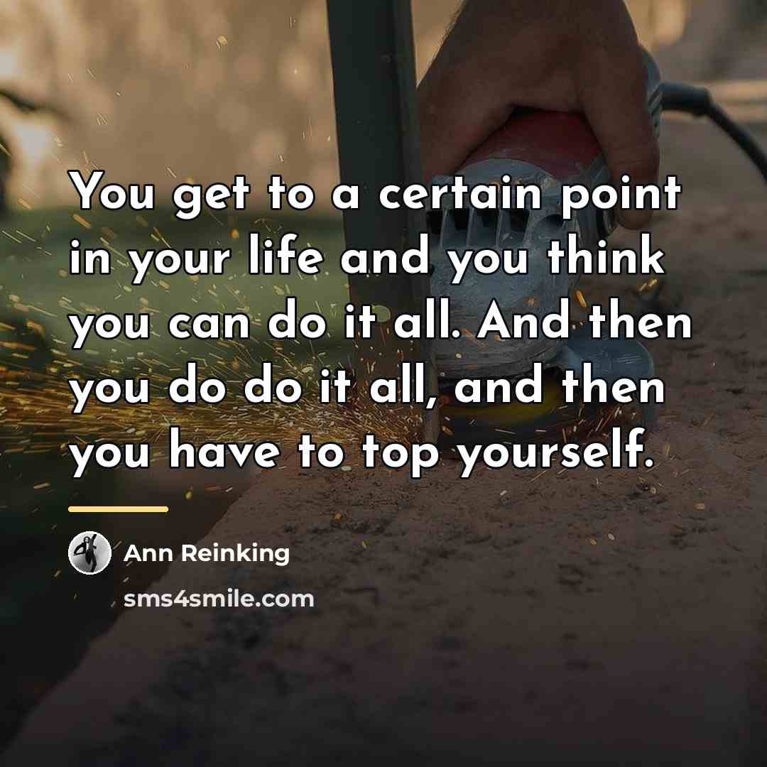 “You get to a certain point in your life and…” quote by Ann Reinking
