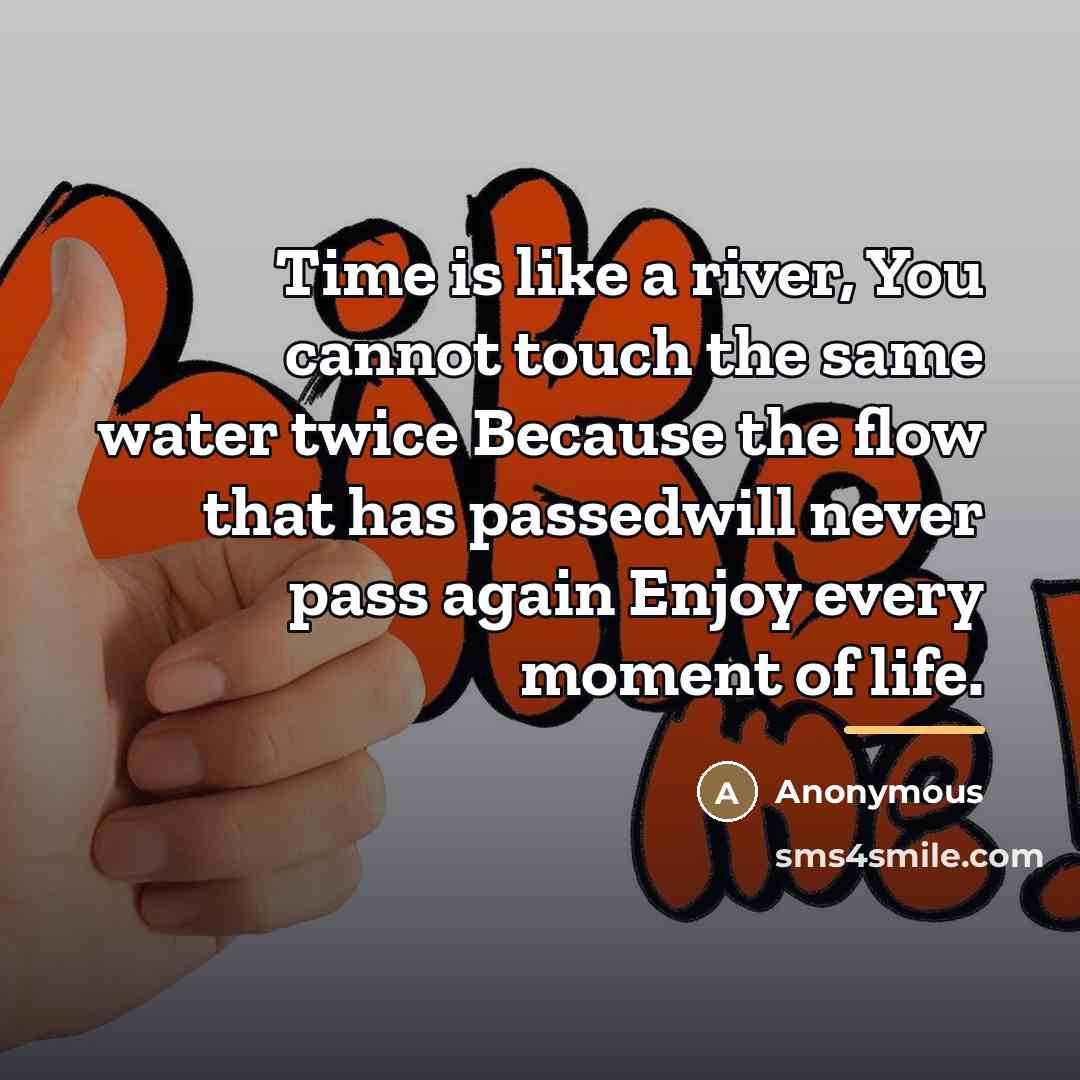 “Time is like a river, You cannot touch the same…” quote by Anonymous