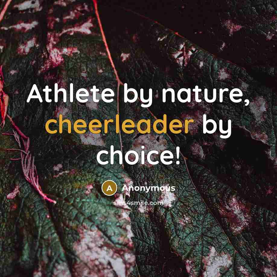 “Athlete by nature, cheerleader by choice!” quote by Anonymous