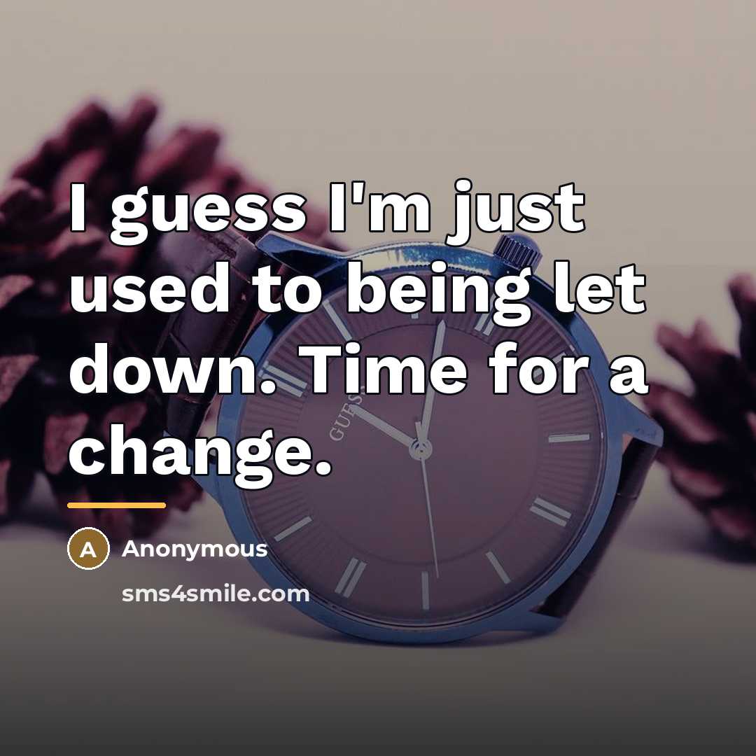 “I guess I'm just used to being let down. Time…” quote by Anonymous