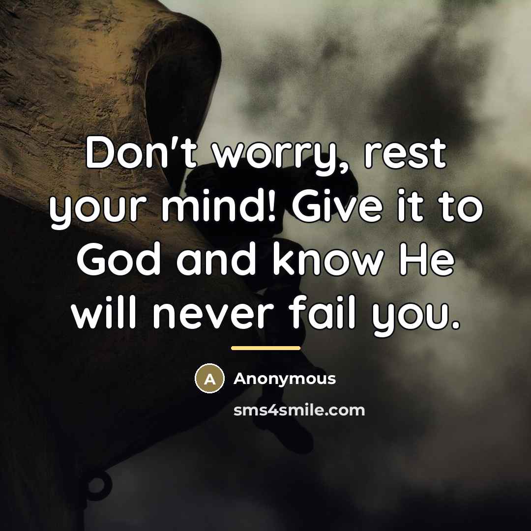 “Don't worry, rest your mind! Give it to God and…” quote by Anonymous