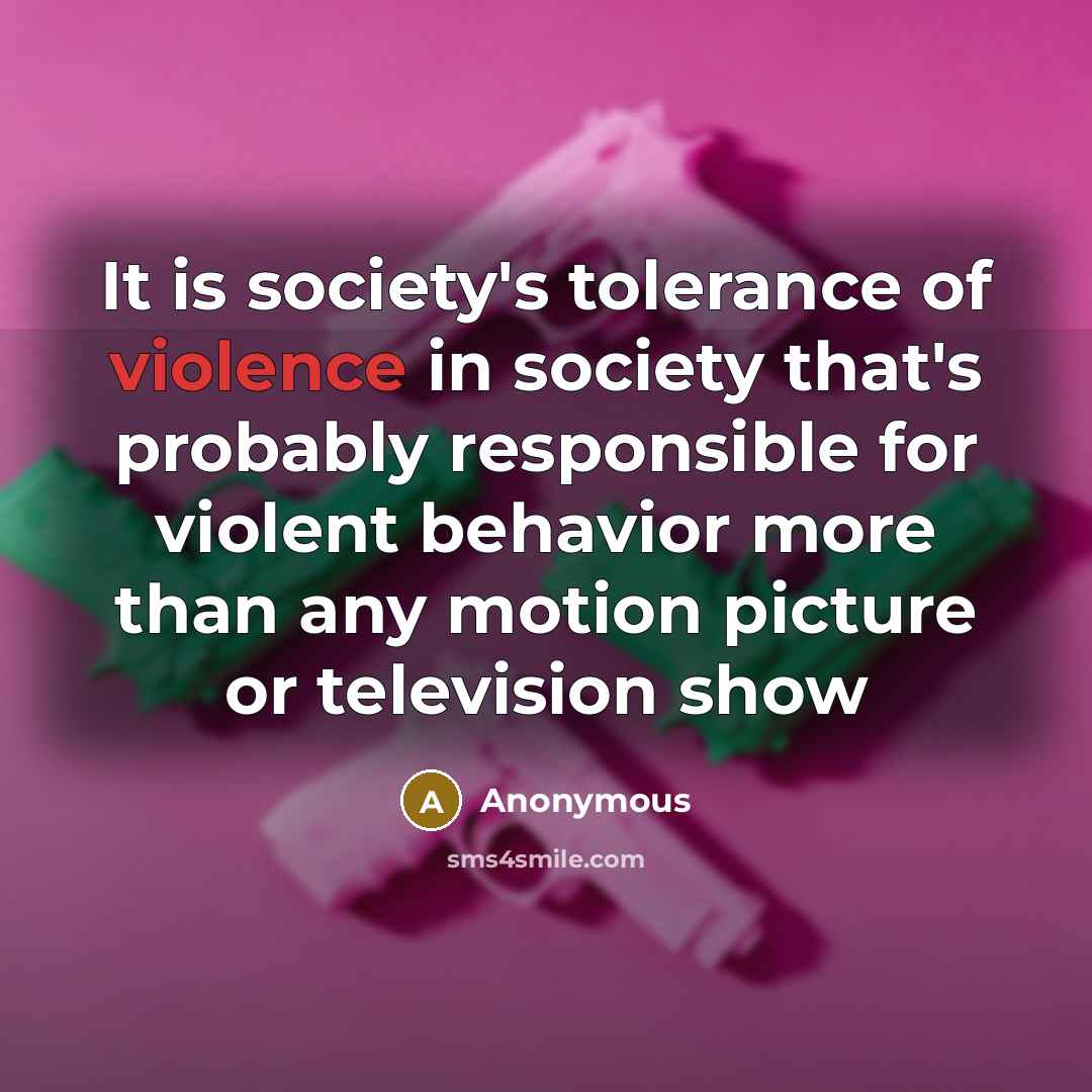 “It is society's tolerance of violence in society that's probably…” quote by Anonymous