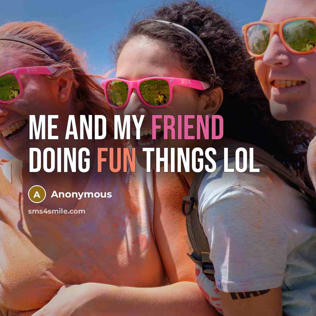 “Me and my friend doing fun things lol” quote by Anonymous