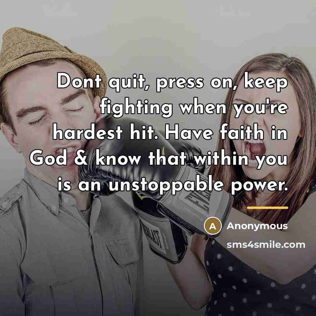 “Dont quit, press on, keep fighting when you're hardest hit.…” quote by Anonymous
