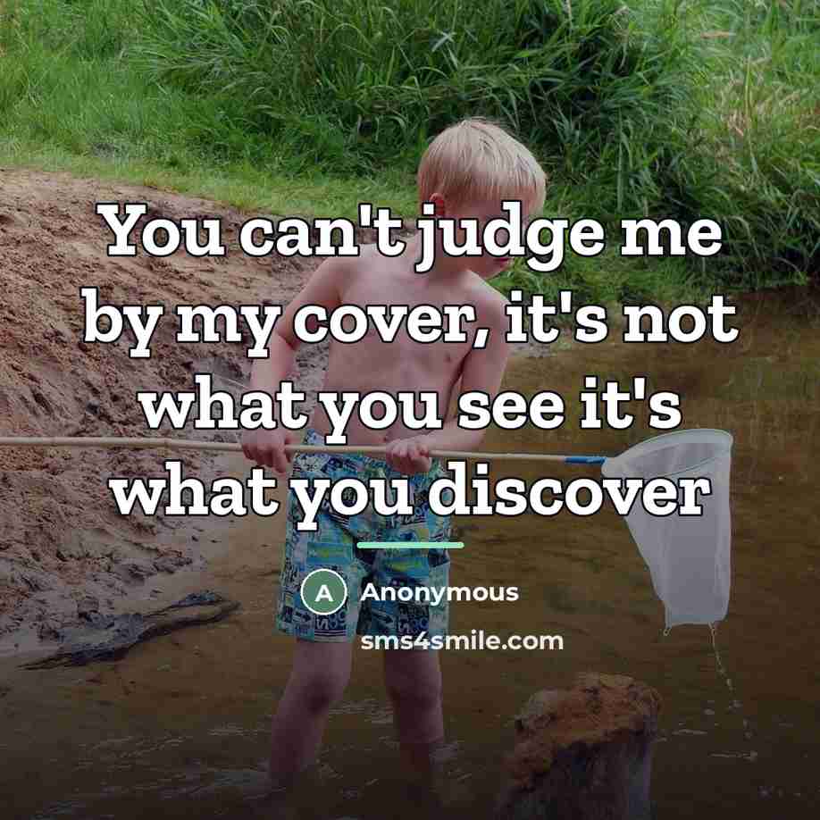 “You can't judge me by my cover, it's not what…” quote by Anonymous