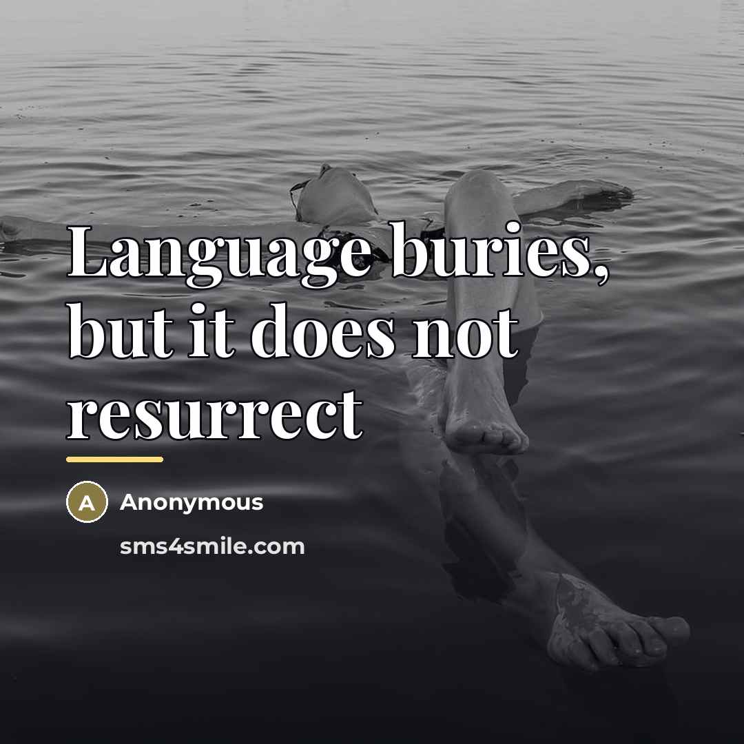“Language buries, but it does not resurrect…” quote by Anonymous