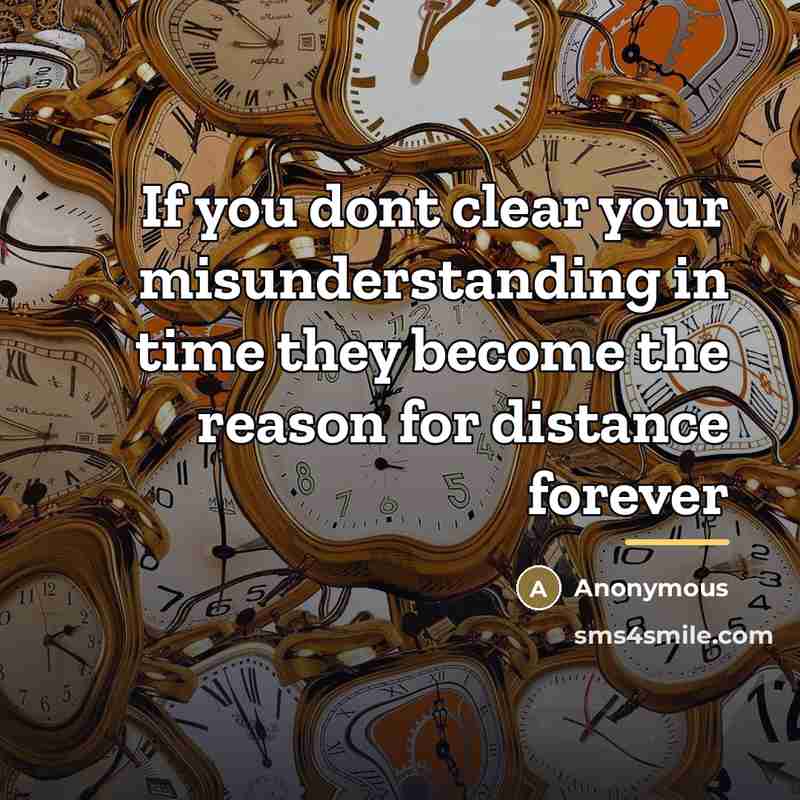 “If you dont clear your misunderstanding in time they become…” quote by Anonymous