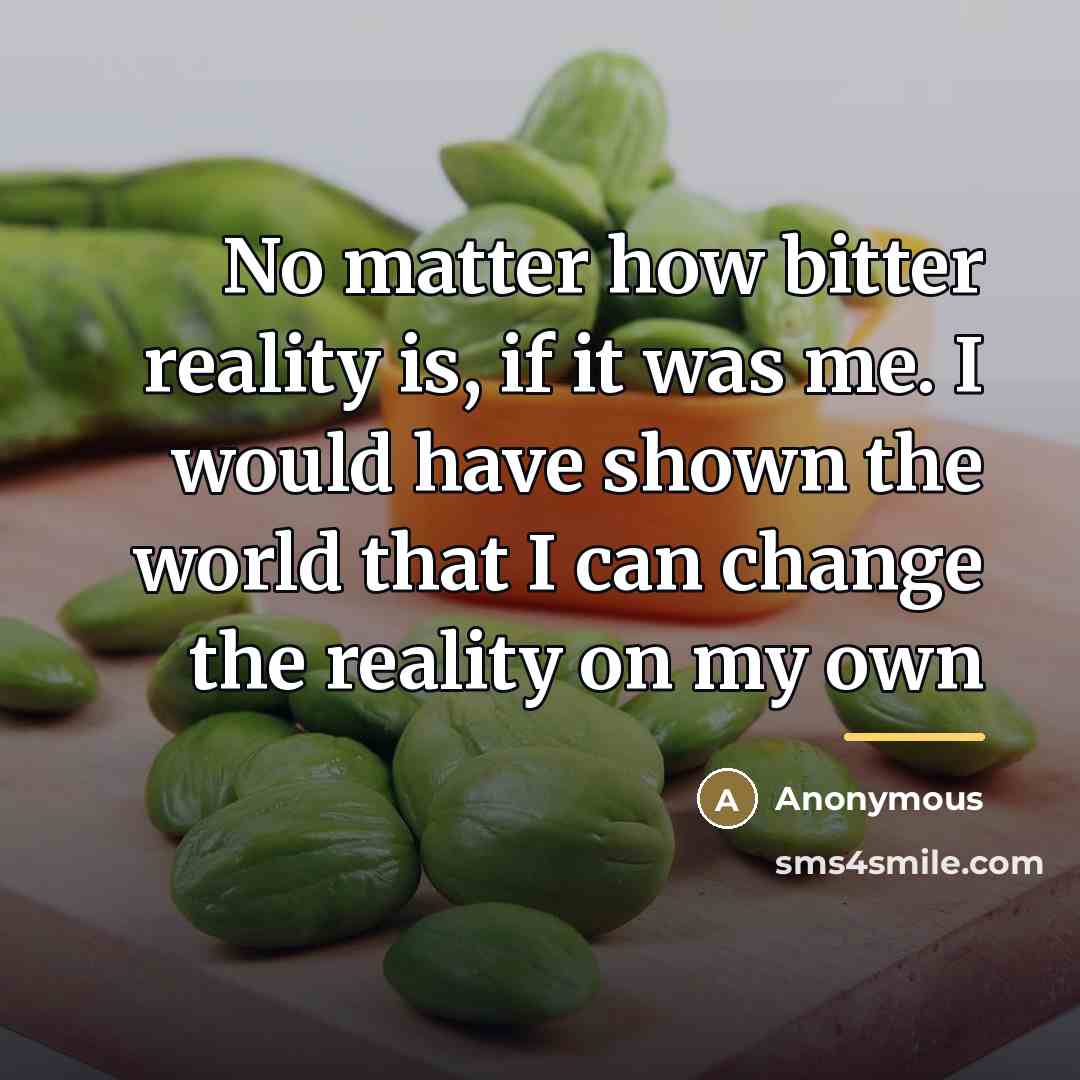 “No matter how bitter reality is, if it was me.…” quote by Anonymous