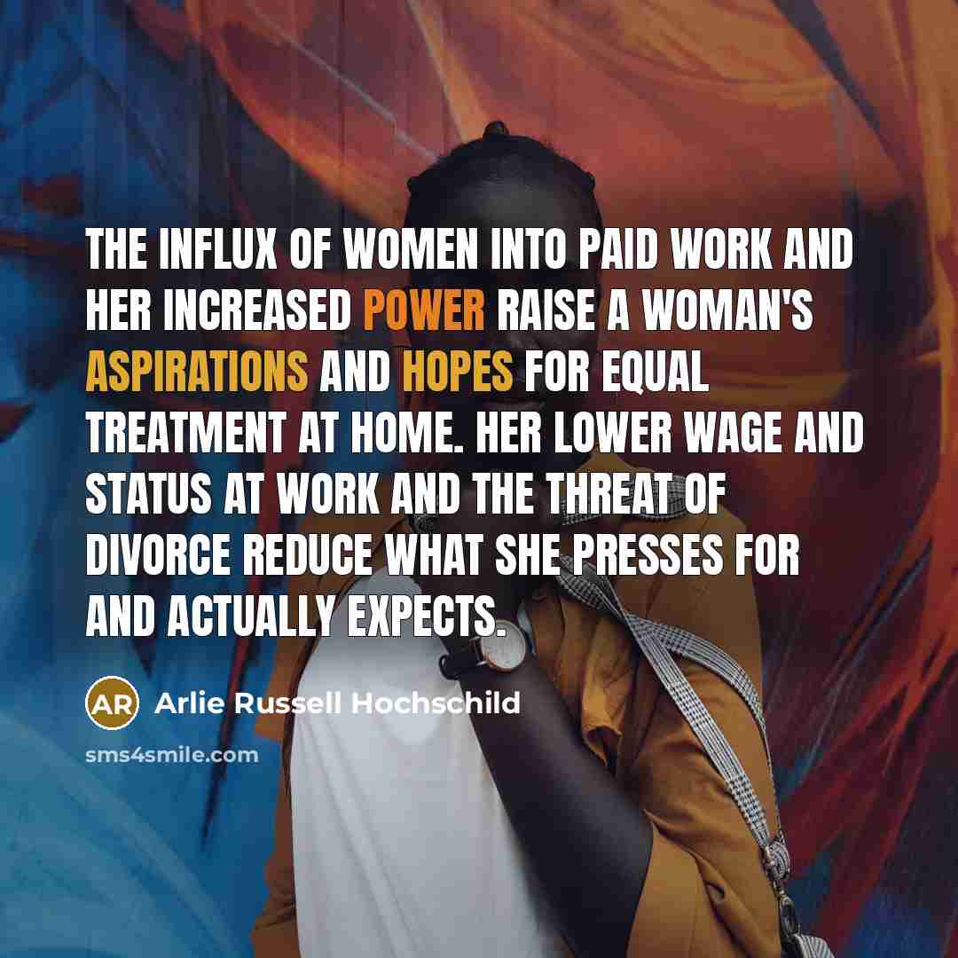 “The influx of women into paid work and her increased…” quote by Arlie Russell Hochschild