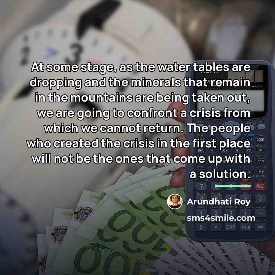 “At some stage, as the water tables are dropping and…” quote by Arundhati Roy