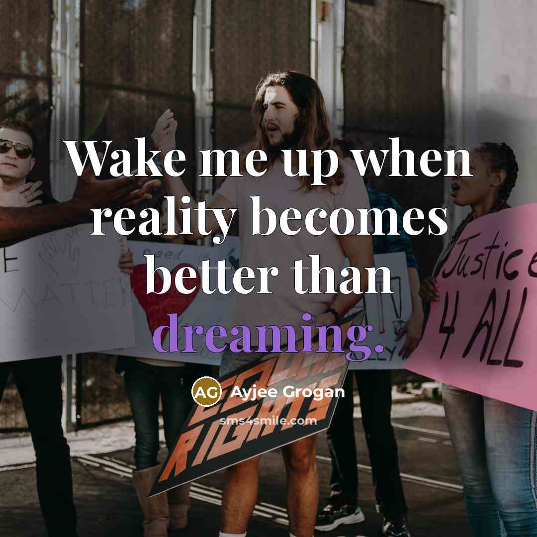 “Wake me up when reality becomes better than dreaming.…” quote by Ayjee Grogan