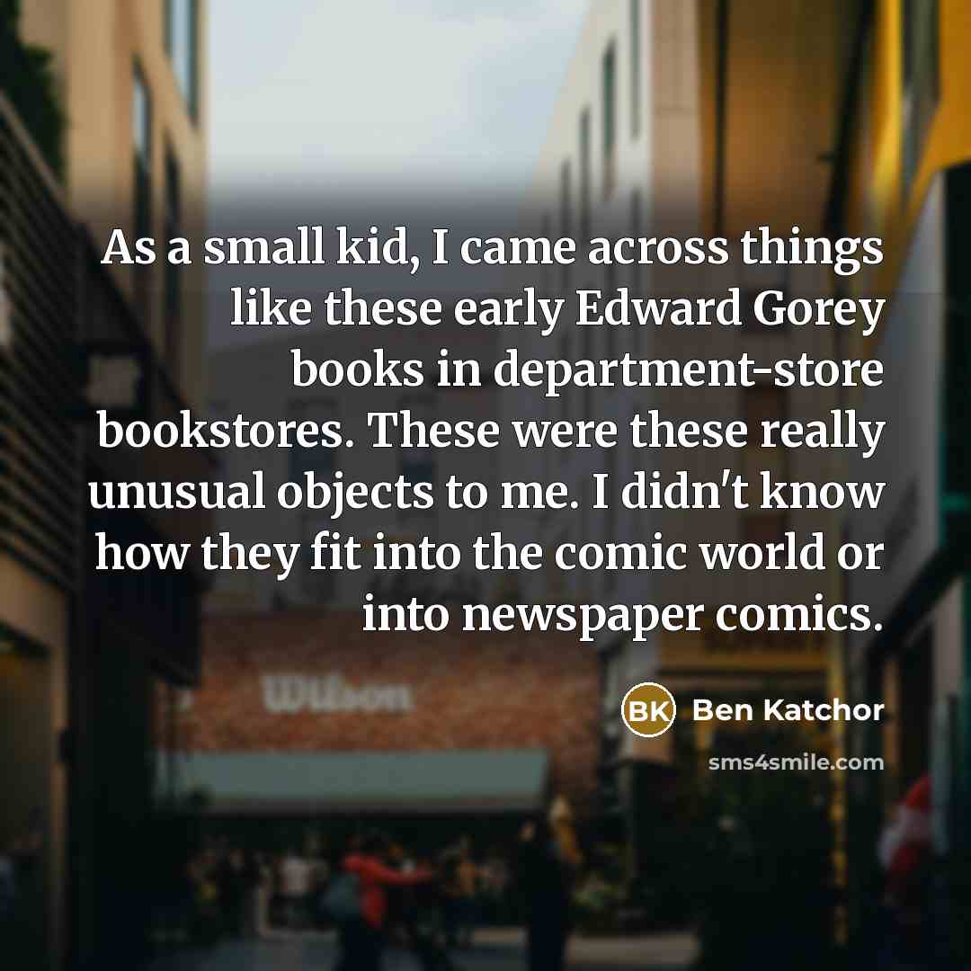 “As a small kid, I came across things like these…” quote by Ben Katchor