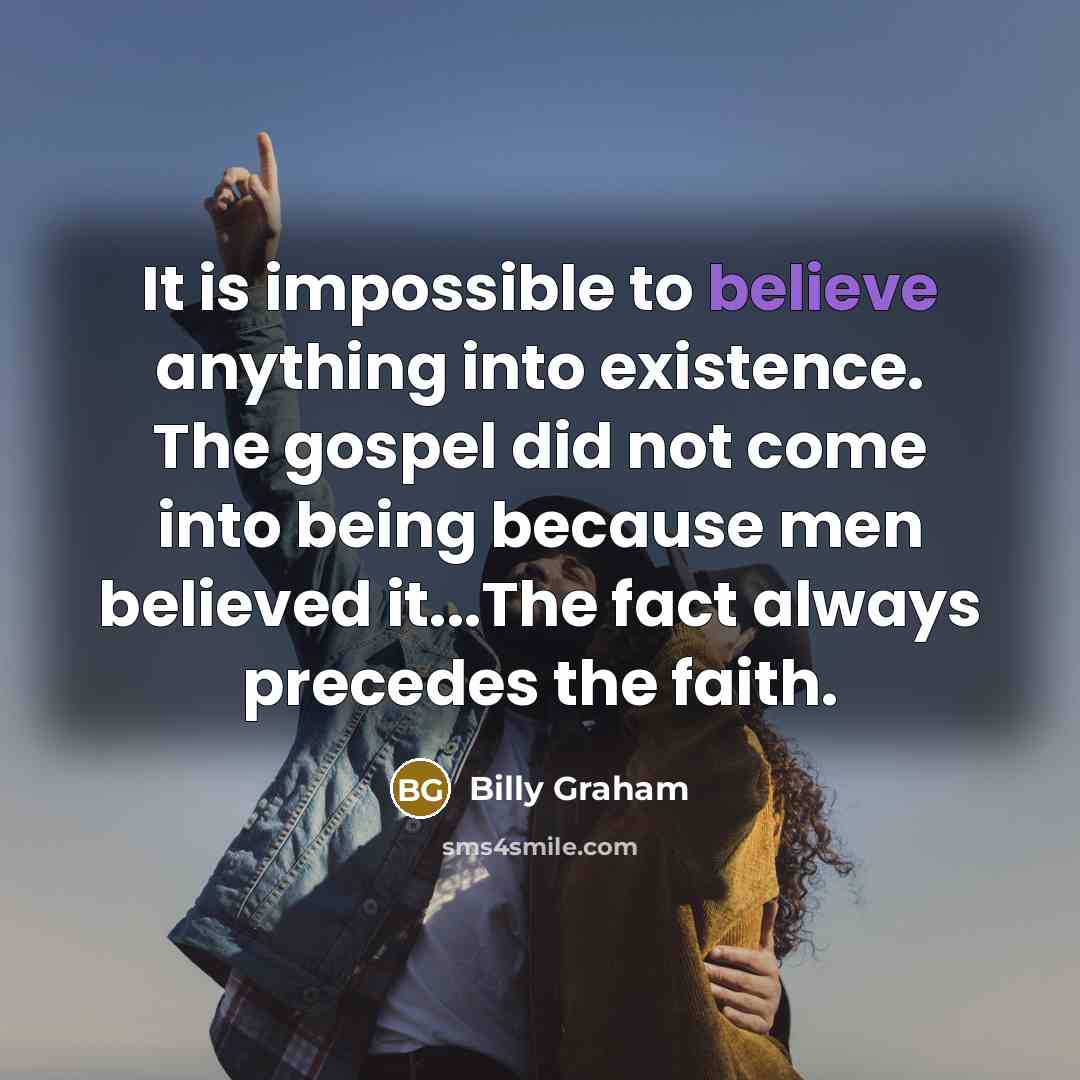 “It is impossible to believe anything into existence. The gospel…” quote by Billy Graham