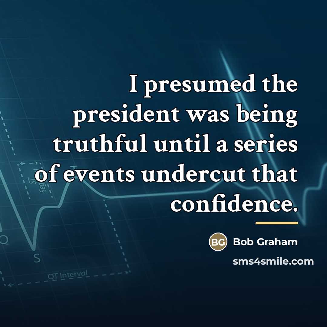 “I presumed the president was being truthful until a series…” quote by Bob Graham