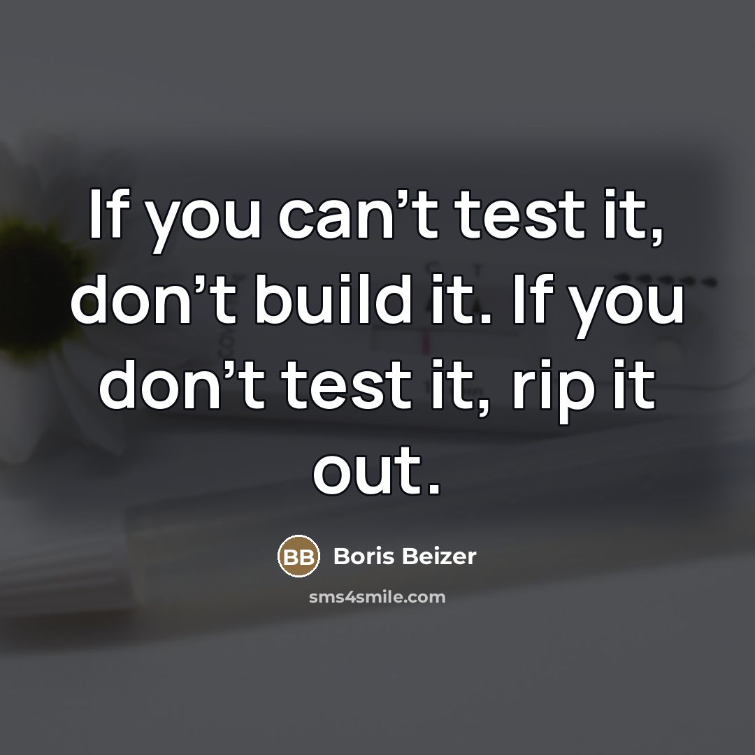 “If you can't test it, don't build it. If you…” quote by Boris Beizer