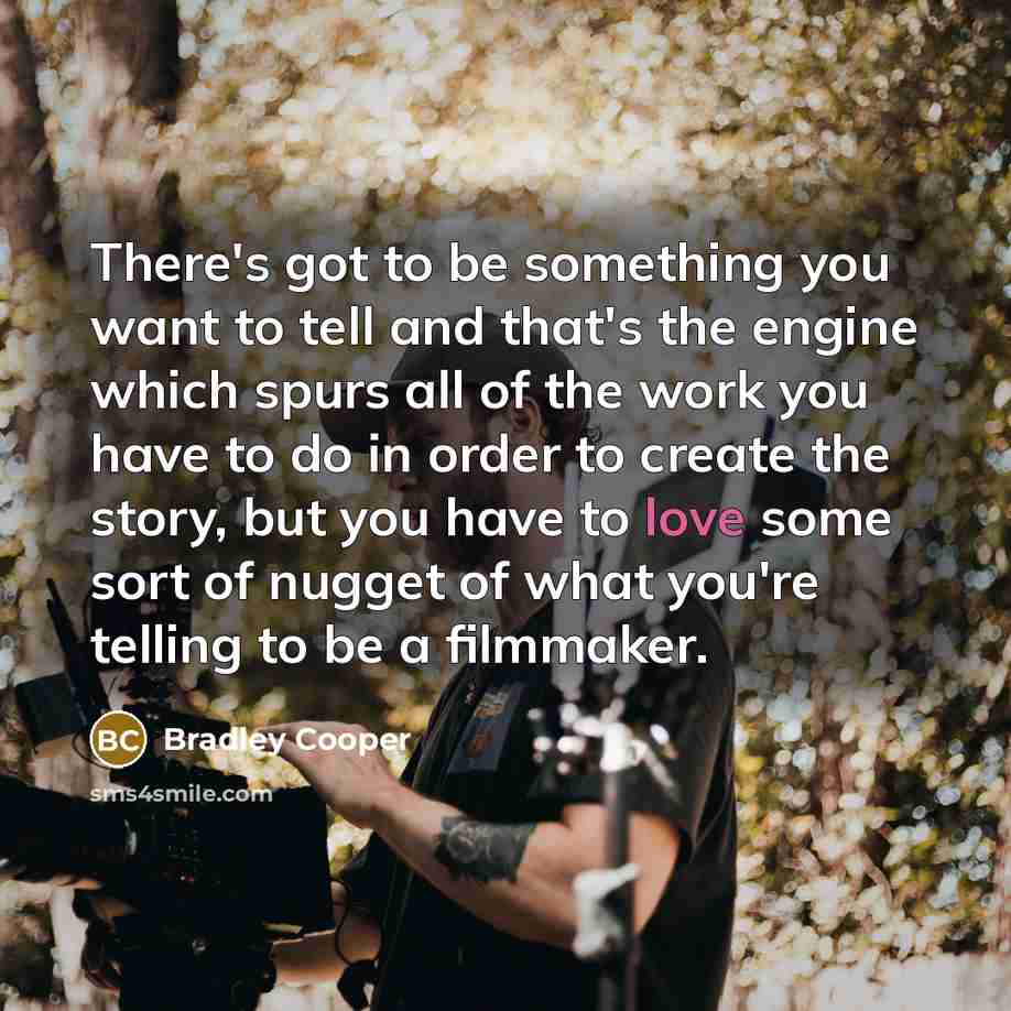 “There's got to be something you want to tell and…” quote by Bradley Cooper